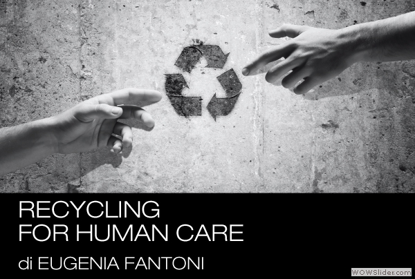 Eugenia-Fantoni-Recycling-for-human-care
