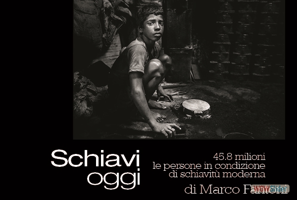 Schiavi oggi - di Marco Fantoni